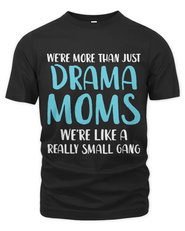 Funny Drama Mom Were Like A Really Small Gang Drama Mama