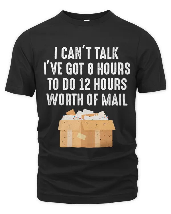 Mens I Cant Talk Ive Got 8 Hours To Do 12 Hours Worth Of Mail