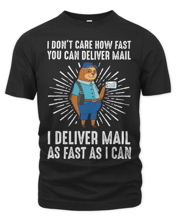 Mens I Dont Care How Fast You Can Deliver Mail I Deliver Mail