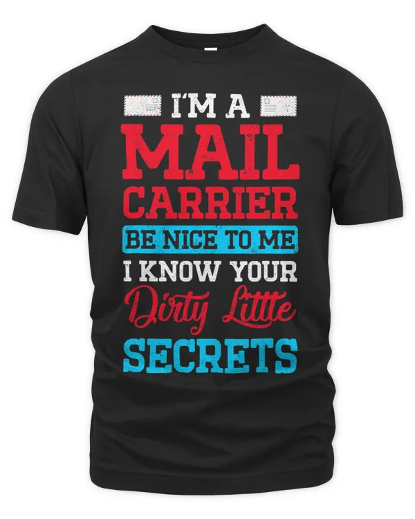 Mens Mail Carrier Be Nice To Me I Know Your Dirty Little Secrets