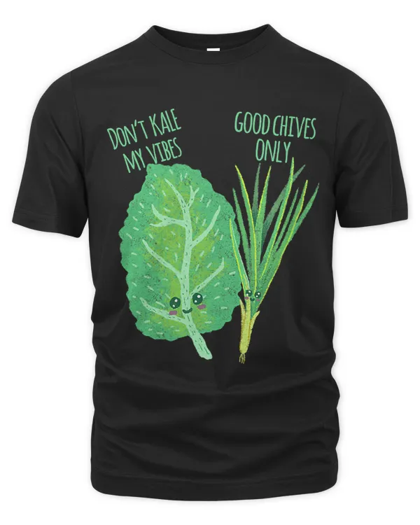 Dont Kale My Vibe Good Chives Only Funny Pun