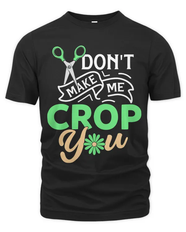 Dont Make Me Crop You Scrapbooking Funny Gift