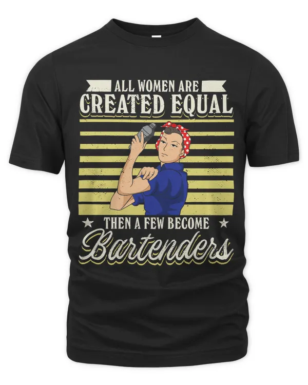 Womens All Women Are Created Equal Then A Few Become Bartenders