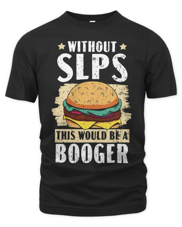 Without SLPS This Would Be A Booger Speech Therapist