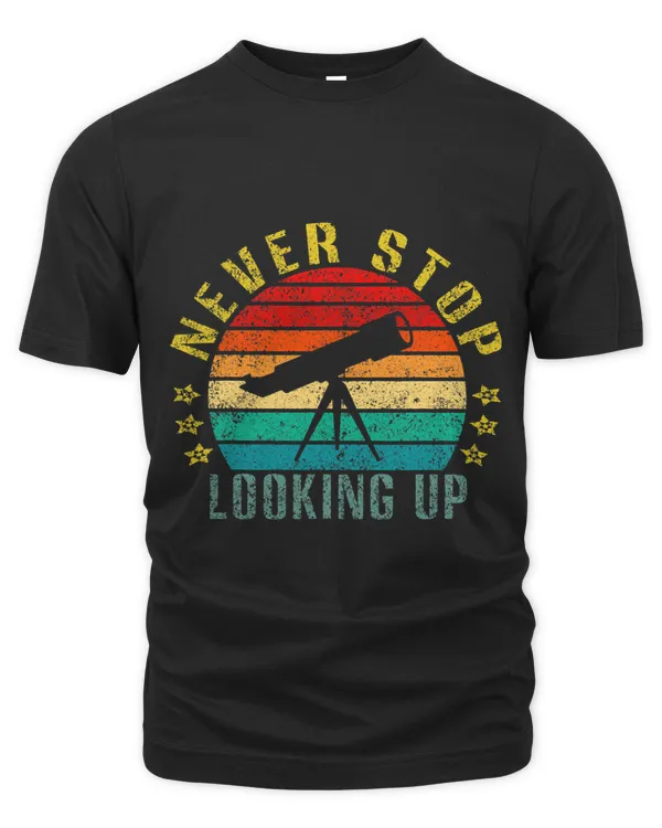 Never Stop Looking Up Funny Retro