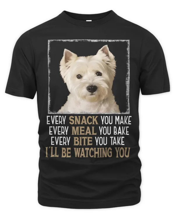 Westie Dog Meme Every Snack You Make Ill Be Watching You