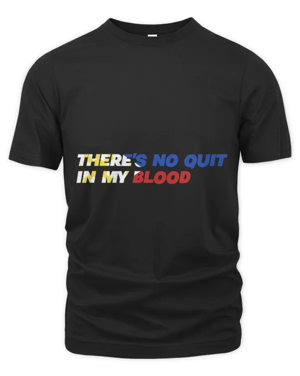Theres No Quitting In My Blood Filipino Phillipines Quit