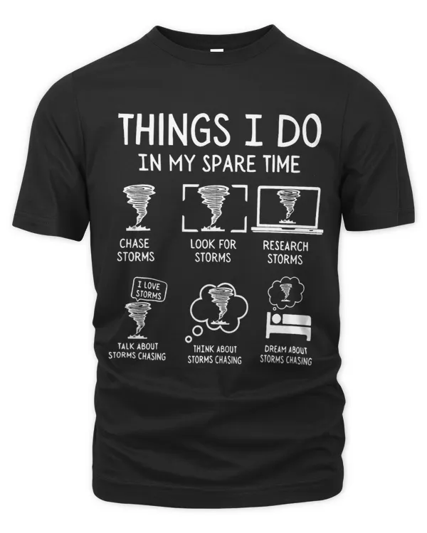 Things I Do In My Spare Time Funny Tornado Storm Chaser