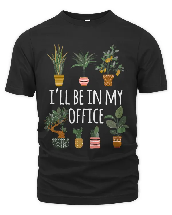 Womens Ill Be in my Office Full of Plants