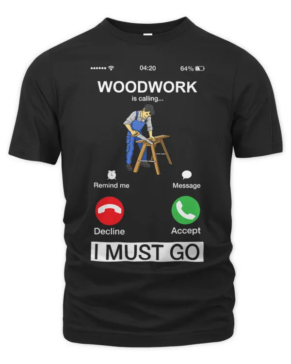 Woodwork Is Calling And I Must Go Funny Phone Screen Novelty