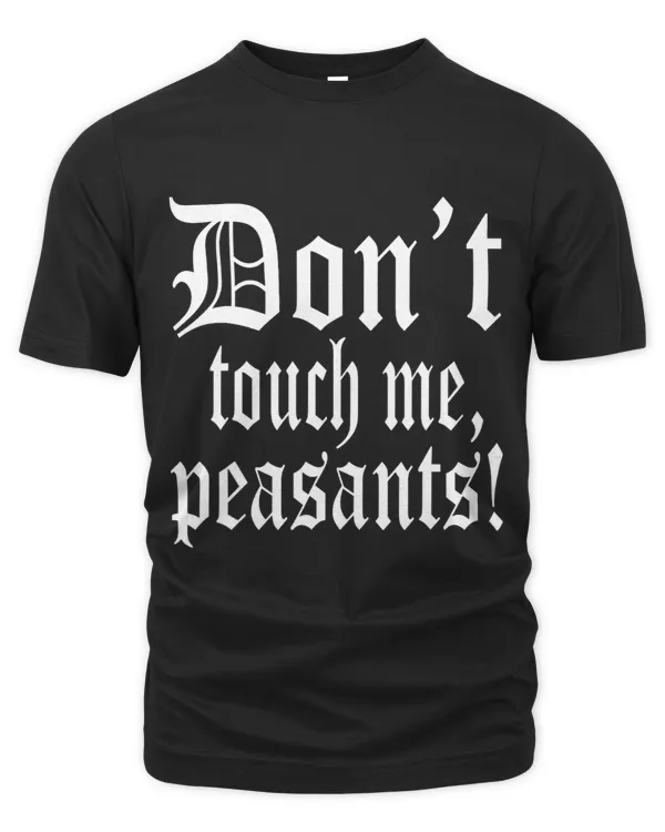 Dont Touch Me Peasants Funny Medieval Renaissance Festival