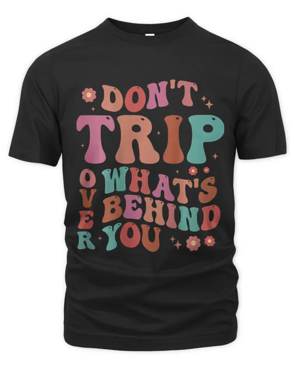 Dont Trip Over Whats Behind Positive Quote Mental Health