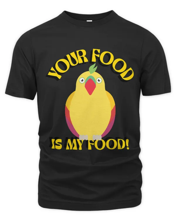 You Food Is My Food Yellow Parrot Bird Love for Birds