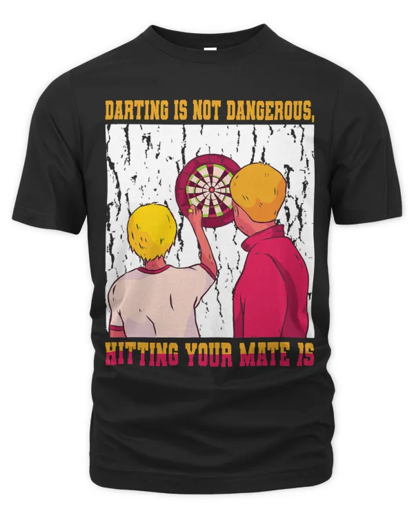 Darting Is Not Dangerous Hitting Your Mate Is Darting Darts
