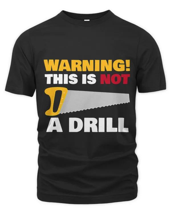 WARNING This Is Not A Drill Funny Novelty Carpentry Tools