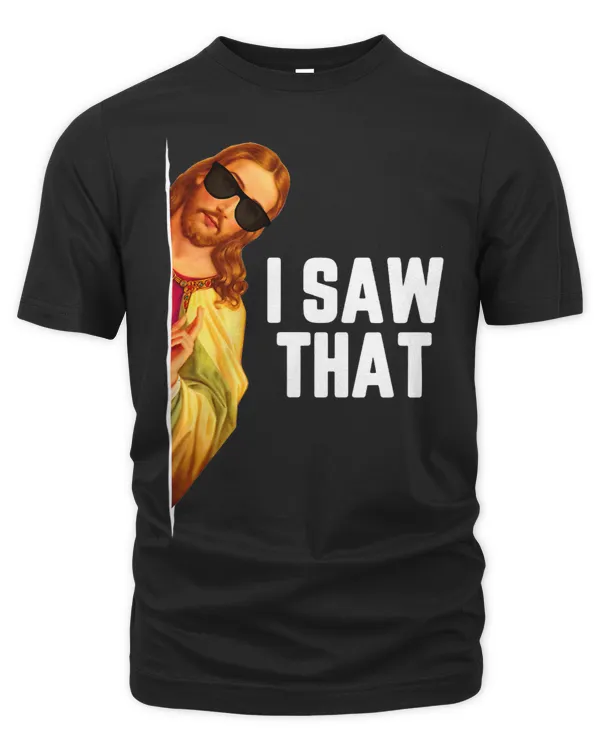 Funny Quote Jesus Meme I Saw That Christian God Womens Mens 2