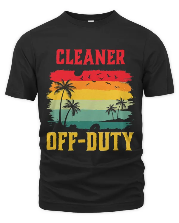 Cleaner On Holiday Off Duty Funny Summer Break Outfit