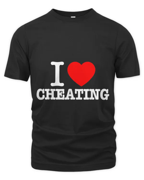 Funny Cheating Quote I Love Cheating I Heart Cheating 2