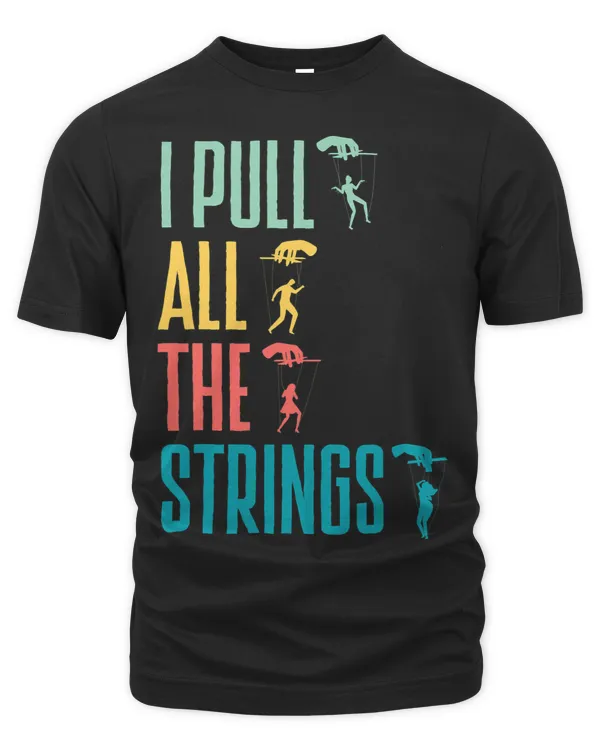 Puppetry Puppeteer Ventriloquism I Pull All The Strings Pun