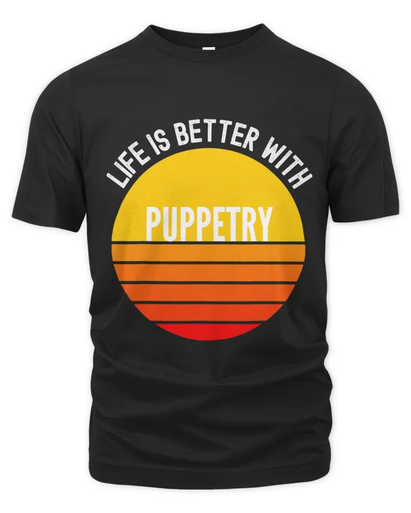 Puppetry Shirt Life is Better With Puppetry