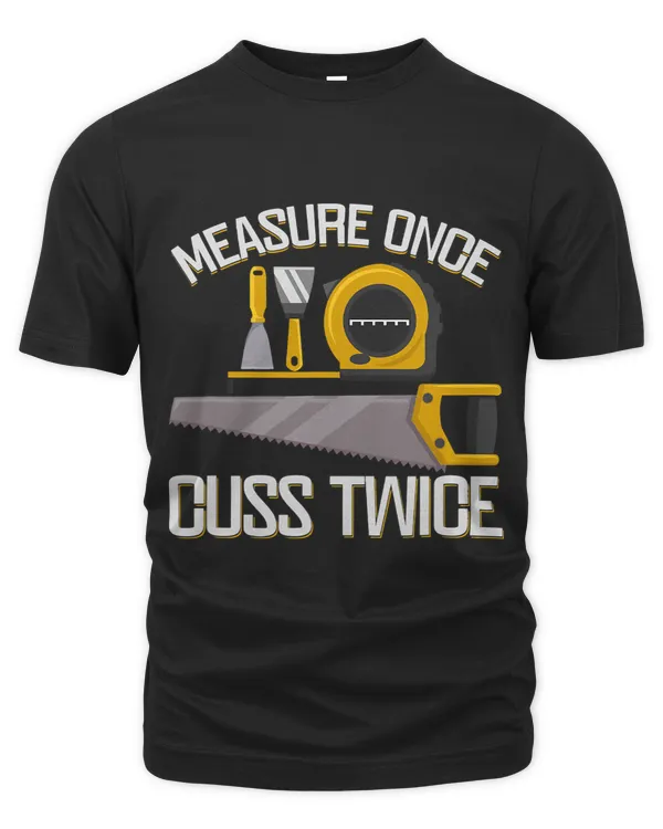 Measure once Cuss twice Artisan Sawdust Woodworking 1