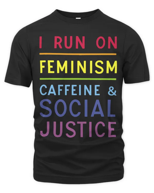 I Run On Feminism Caffeine and Social Justice
