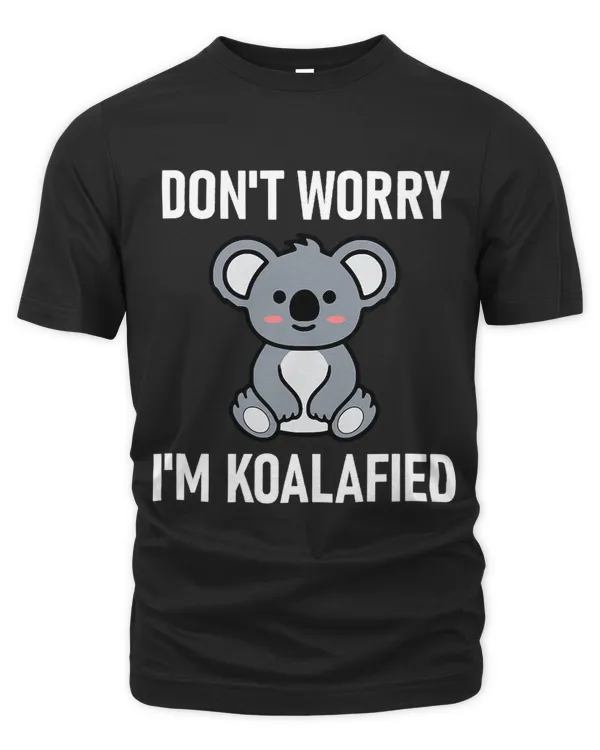 Dont Worry Im Koalafied Funny Jokes Sarcastic Sayings.