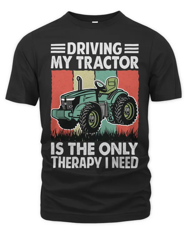 Driving My Tractor Is The Only Therapy I Need Farmer