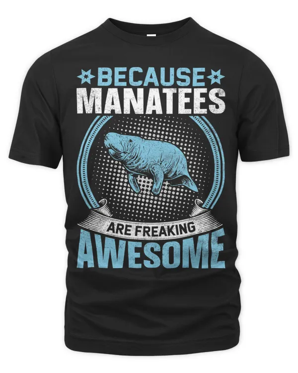 Because Manatees Are Freaking Awesome Funny Sea Cows Lover