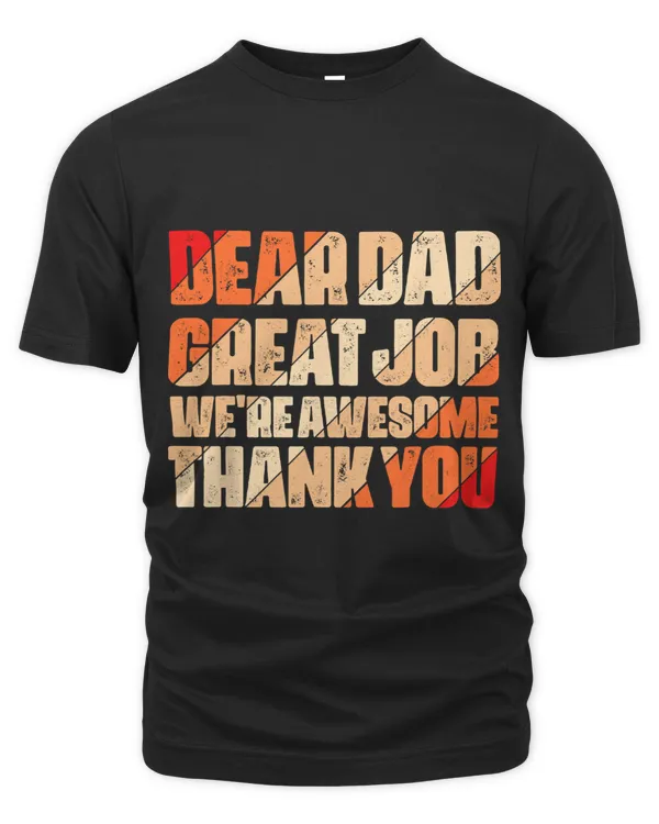 Dear Dad Great Job We Are Awesome Thank You Fathers Day