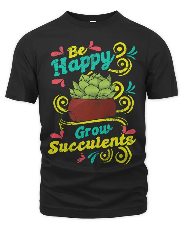 Be Happy Grow Succulents Cacti Cactus Gardening Gardener