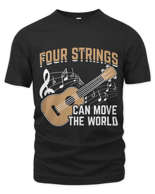 Four Strings Can Move The World Guitar Ukulele Player