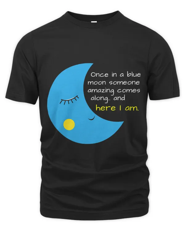 Funny Once in a Blue Moon Someone Amazing