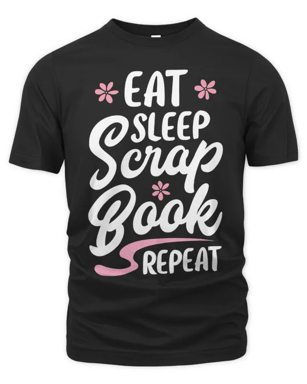 Eat Sleep Scrapbook Repeat Scrapbooking Funny Women Girls 23