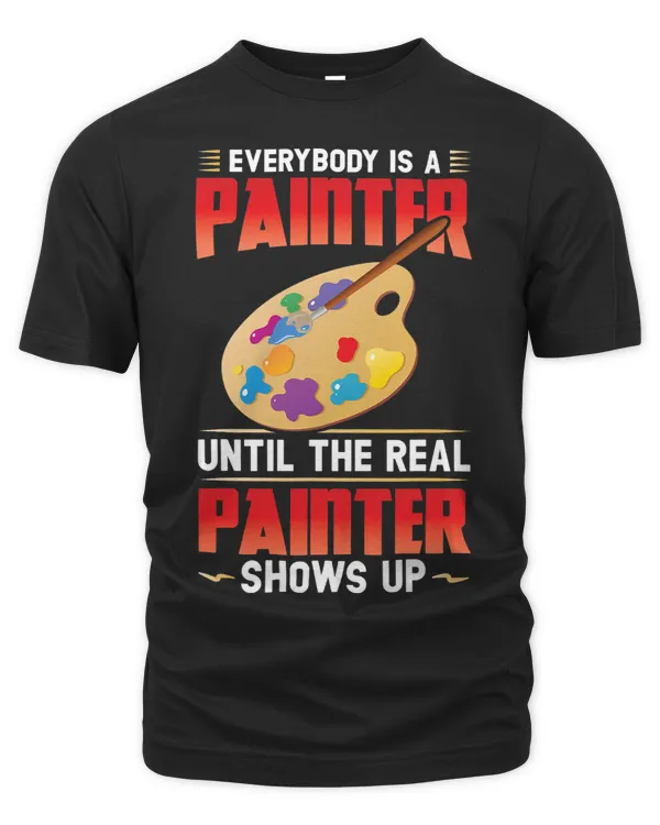 Everybody Is A Painter Until The Real Painter Shows Up