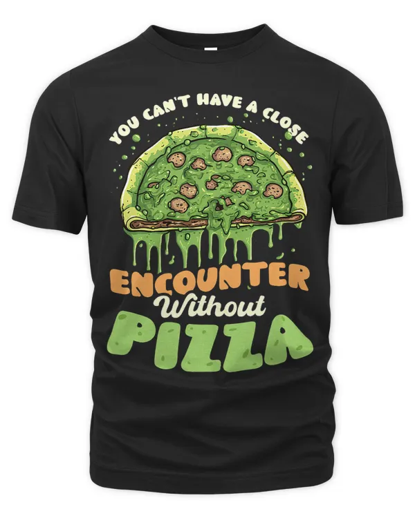 Cant Have Close Encounter Without Design Pizza Alien