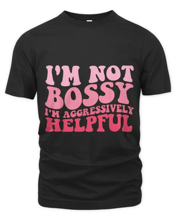 Groovy Mothers Day Im Not Bossy Im Aggressively Helpful