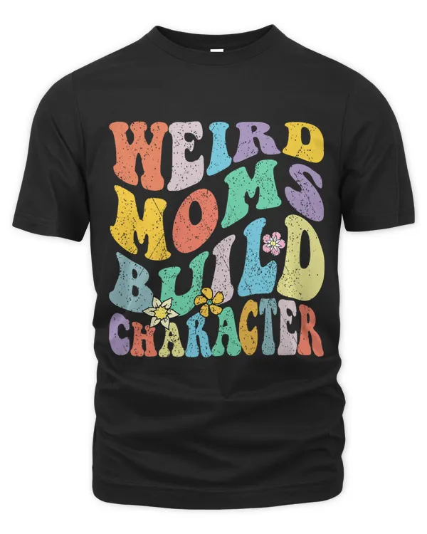 Groovy Weird Moms Build Character Mothers Day Funny Matching