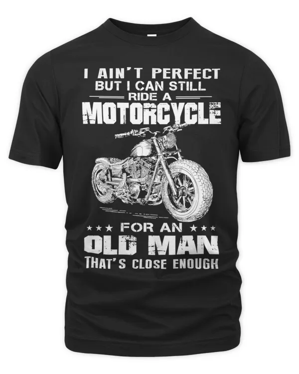 Motocross Biker Rider I Aint perfect but I Can Still ride A motorcycle for an old man MotorcyclistMotocross Biker Rider I Aint perfect but I Can Still ride A motorcycle for an old man Motorcyclist