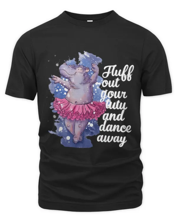Hippo - Fluff Out Your Tutu Ballet Dancing Hippo Cute Ballerina Gift T-Shirt - Unisex Premium T-Shirt Unisex Premium T-Shirt