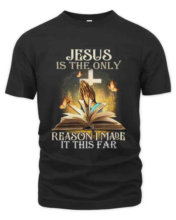 JESUS IS THE ONLY REASON I MADE IT THIS FAR