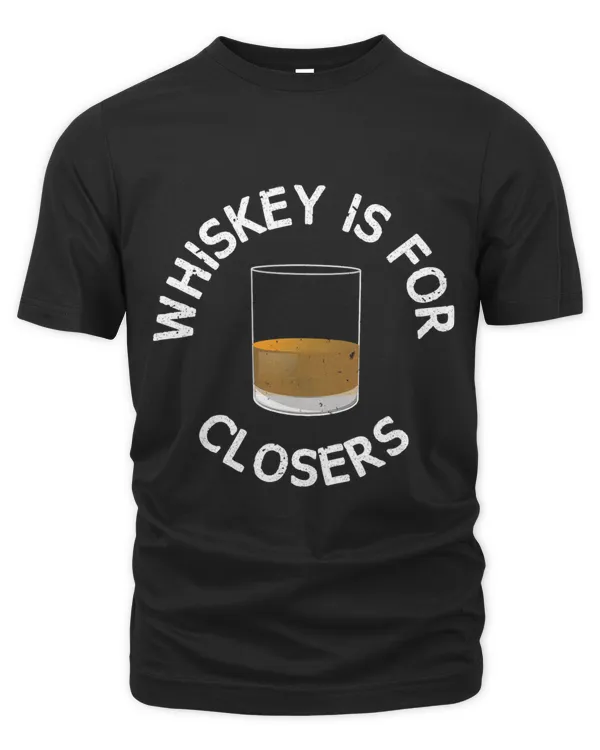 Whiskey Is For Closers Funny Whiskey Drinking Boss