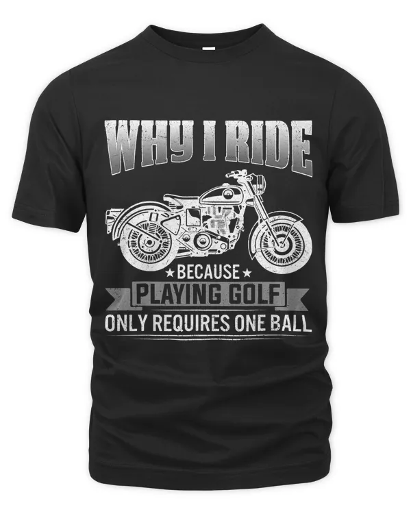 Why I Ride Shirt For Motorcycle Riders