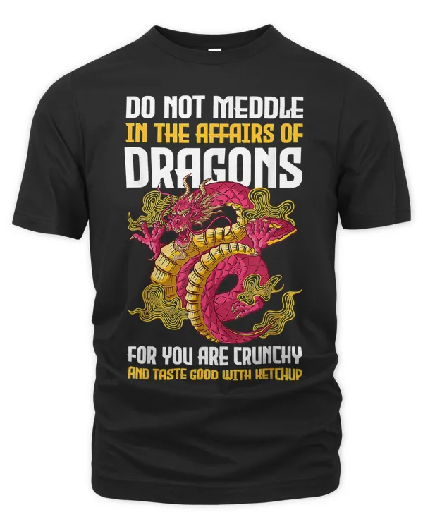 Do Not Meddle In The Affairs Of Dragons For You Are Crunchy 632