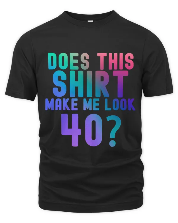 Does This Make Me Look 40 40th Birthday 1983