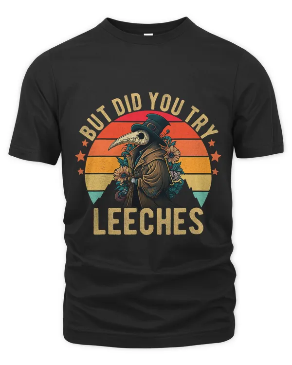 Funny Plague Doctor Steampunk But Did You Try Leeches Funny