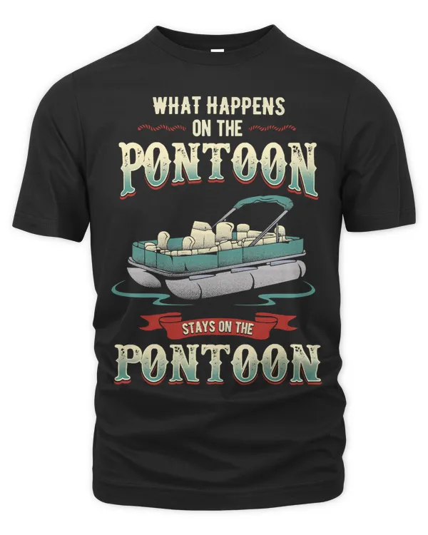 Pontoon Boat What happens on the pontoon stays on the pontoonfunny boating 47 Boat Boating