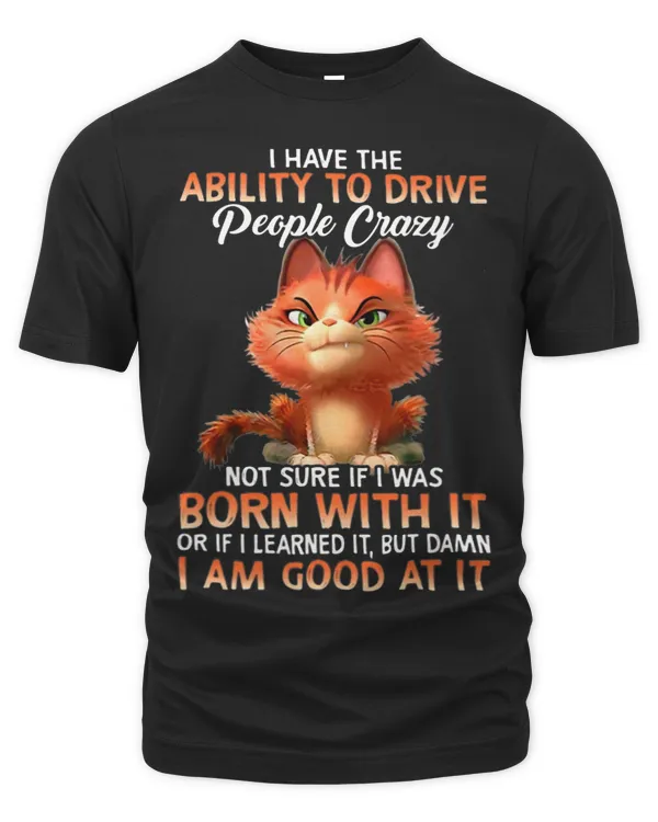 I Have The Ability To Drive People Crazy Not Sure