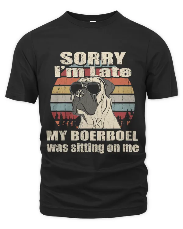 Sorry Im Late My Boerboel Sitting On Me Vintage