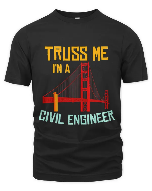 Truss Me Im A Civil Engineer Gift Bridge Engineering